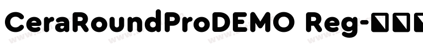 CeraRoundProDEMO Reg字体转换 CeraRoundProDEMO Reg字体转换